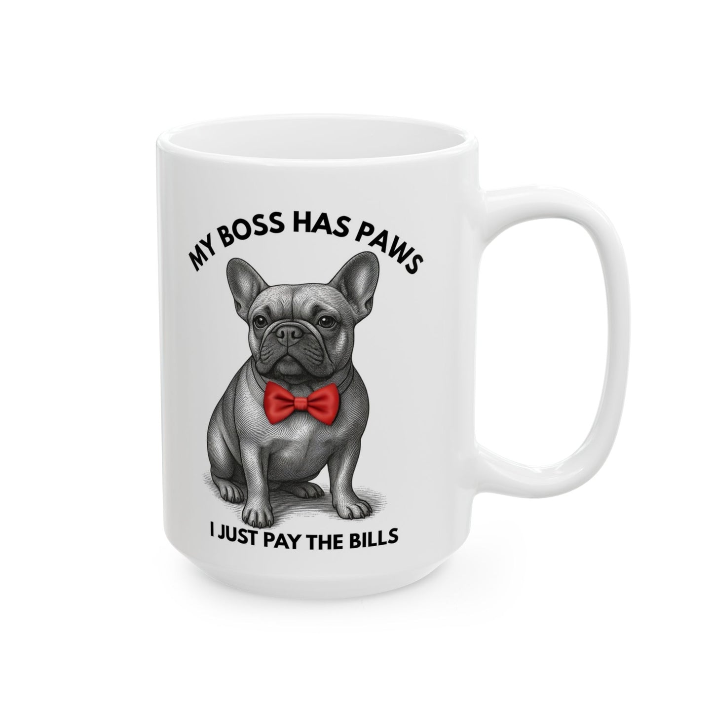 My Boss Has Paws I Just Pay The Bills – French Bulldog Mug | 15oz